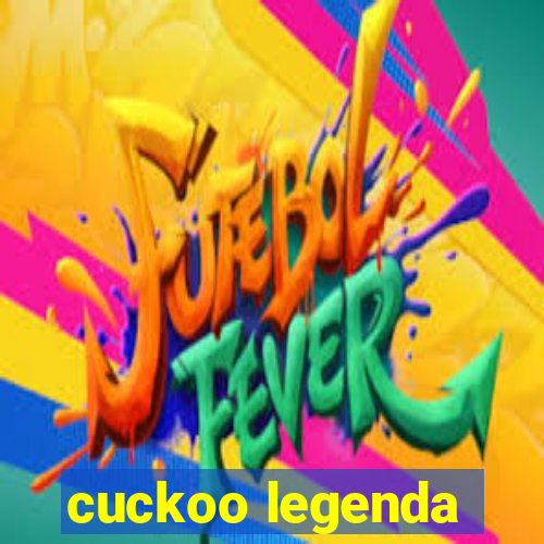 cuckoo legenda